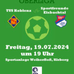 Freundschaftsspiel TUS Koblenz – Sportfreunde Eisbachtal (beide Oberliga) am Freitag, den 19. Juli in Kirberg
